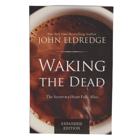 Waking the Dead by John Eldredge